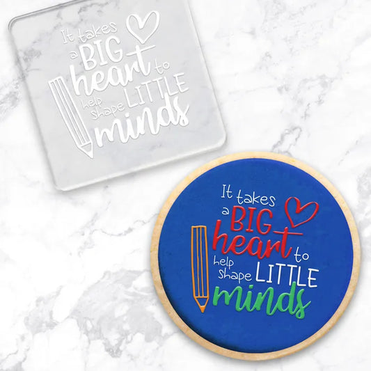 Cookie Stamp IT TAKES A BIG HEART TO HELP SHAPE LITTLE MINDS DEBOSSER